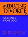 Mediating Divorce A Client's Workbook