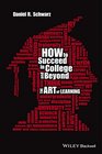 How to Succeed in College and Beyond The Art of Learning