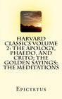 Harvard Classics Volume 2 The Apology Phaedo and Crito The Golden Sayings The Meditations