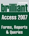 Brilliant Microsoft Access 2007 Forms Reports and Queries