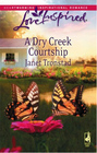 A Dry Creek Courtship (Dry Creek, Bk 13) (Steeple Hill Love Inspired, No 459)