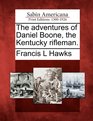 The adventures of Daniel Boone the Kentucky rifleman