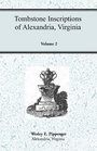 Tombstone Inscriptions of Alexandria Virginia Volume 2