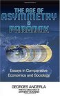 The Age of Asymmetry and Paradox Essays in Comparative Economics and Sociology