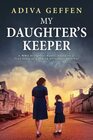 My Daughters Keeper A WW2 Historical Novel Based on a True Story of a Jewish Holocaust Survivor