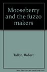 Mooseberry and the fuzzo makers