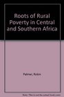 Roots of Rural Poverty in Central and Southern Africa