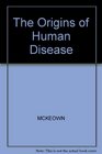 The Origins of Human Disease