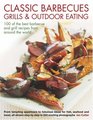 Classic Barbecues Grills and Outdoor Eating 100 very best grill and griddle recipes from tempting appetizers to