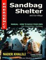 Emergency Sandbag Shelter and Eco-Village Manual - How to Build Your Own with Superadobe / Earthbag