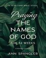Praying the Names of God for 52 Weeks A YearLong Bible Study