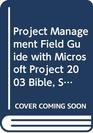 Project Management Field Guide with Microsoft Project 2003 Bible Set