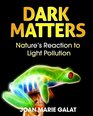Dark Matters Nature's Reaction to Light Pollution