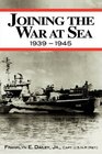 Joining the War at Sea 19391945 A Destroyer's Role in World War II Naval Convoys and Invasion Landings