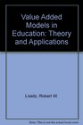 Value Added Models in Education Theory and Applications