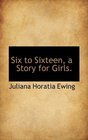 Six to Sixteen a Story for Girls