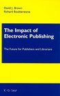 The Impact of Electronic Publishing The Future for Publishers and Librarians