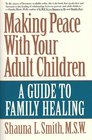 Making Peace With Your Adult Children A Guide to Family Healing