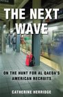 The Next Wave: On the Hunt for Al Qaeda's American Recruits
