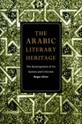 The Arabic Literary Heritage The Development of its Genres and Criticism