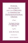 Power Authority and the Origins of American Denominational Order The English Churches in the Delaware Valley