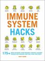 Immune System Hacks 175 Ways to Boost Your Immunity Protect Against Viruses and Disease and Feel Your Very Best