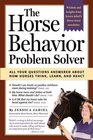The Horse Behavior Problem Solver  All Your Questions Answered About How Horses Think Learn and React