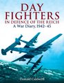 DAY FIGHTERS IN DEFENCE OF THE REICH A War Diary 194245