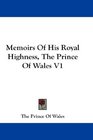 Memoirs Of His Royal Highness The Prince Of Wales V1