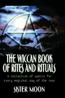 The Wiccan Book of Rites and Rituals A Collection of Spells for Every Magickal Day of the Year