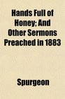 Hands Full of Honey And Other Sermons Preached in 1883
