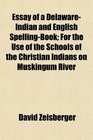 Essay of a DelawareIndian and English SpellingBook For the Use of the Schools of the Christian Indians on Muskingum River