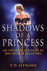 Shadows Of A Princess An Intimate Account by Her Private Secretary