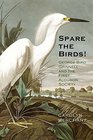 Spare the Birds George Bird Grinnell and the First Audubon Society