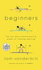 Beginners The Joy and Transformative Power of Lifelong Learning