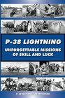 P38 LIGHTNING Unforgettable Missions of Skill and Luck