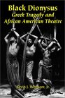Black Dionysus Greek Tragedy and African American Theatre
