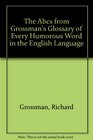 The Abcs from Grossman's Glossary of Every Humorous Word in the English Language
