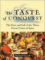 The Taste of Conquest The Rise and Fall of the Three Great Cities of Spice