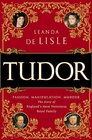 Tudor Passion Manipulation Murder The Story of England's Most Notorious Royal Family