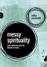 Messy Spirituality God's Annoying Love for Imperfect People
