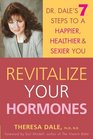 Revitalize Your Hormones Dr Dale's 7 Steps to a Happier Healthier and Sexier You