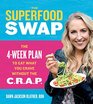 The Superfood Swap The 4Week Plan to Eat What You Crave Without the CRAP
