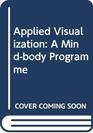 Applied Visualization A Mindbody Programme