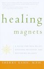 Healing Magnets  A Guide for Pain Relief Speeding Recovery and Restoring Balance