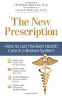 The New Prescription How to Get the Best Health Care in a Broken System