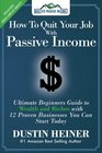 How to Quit Your Job with Passive Income The Ultimate Beginners Guide to Wealth and Riches with 12 Proven Businesses You Can Start Today