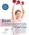 Beat Osteoporosis with Exercise A LowImpact Program for Building Strength Increasing Bone Density and Improving Posture