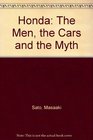 Honda The Men the Cars and the Myth