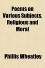 Poems on Various Subjects Religious and Moral